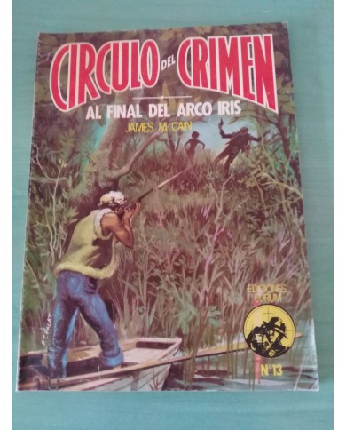 AL FINAL DEL ARCO IRIS JAMES M CAIN 1982 VOL 13 - CIRCULO DEL CRIMEN COMIC LIBRO AL FINAL DEL ARCO IRIS JAMES M CAIN 1982 VOL 13 - CIRCULO DEL CRIMEN COMIC LIBRO